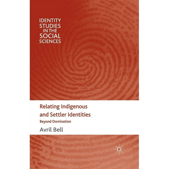 Identity Studies in the Social Sciences Relating Indigenous and Settler Identities: Beyond Domination, (Paperback)