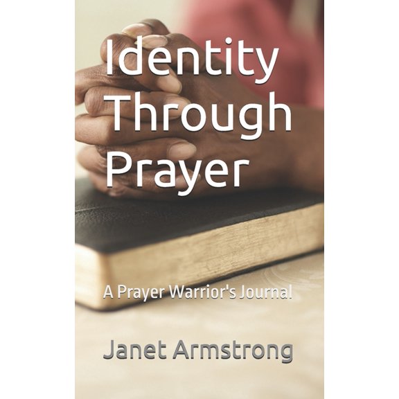Identity Through Prayer: A Prayer Warrior's Journal, (Paperback)