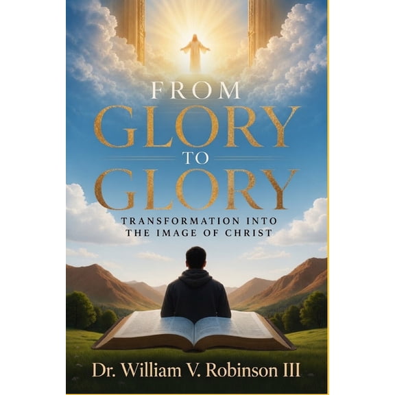 Identity & Transformation From Glory to Glory: Transformation Into the Image of Christ, Book 7, (Paperback)