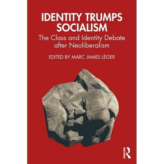 Identity Trumps Socialism: The Class and Identity Debate after Neoliberalism, (Paperback)