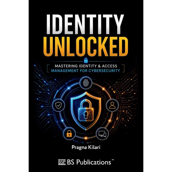 Identity Unlocked: Mastering Identity & Access Management for Cybersecurity, (Paperback)