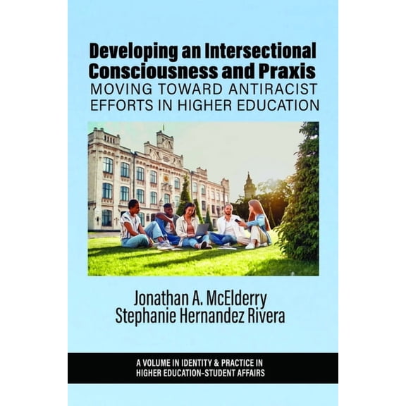 Identity & Practice in Higher Education- Developing an Intersectional Consciousness and PRAXIS: Moving Toward Antiracist Efforts in Higher Education, (Paperback)