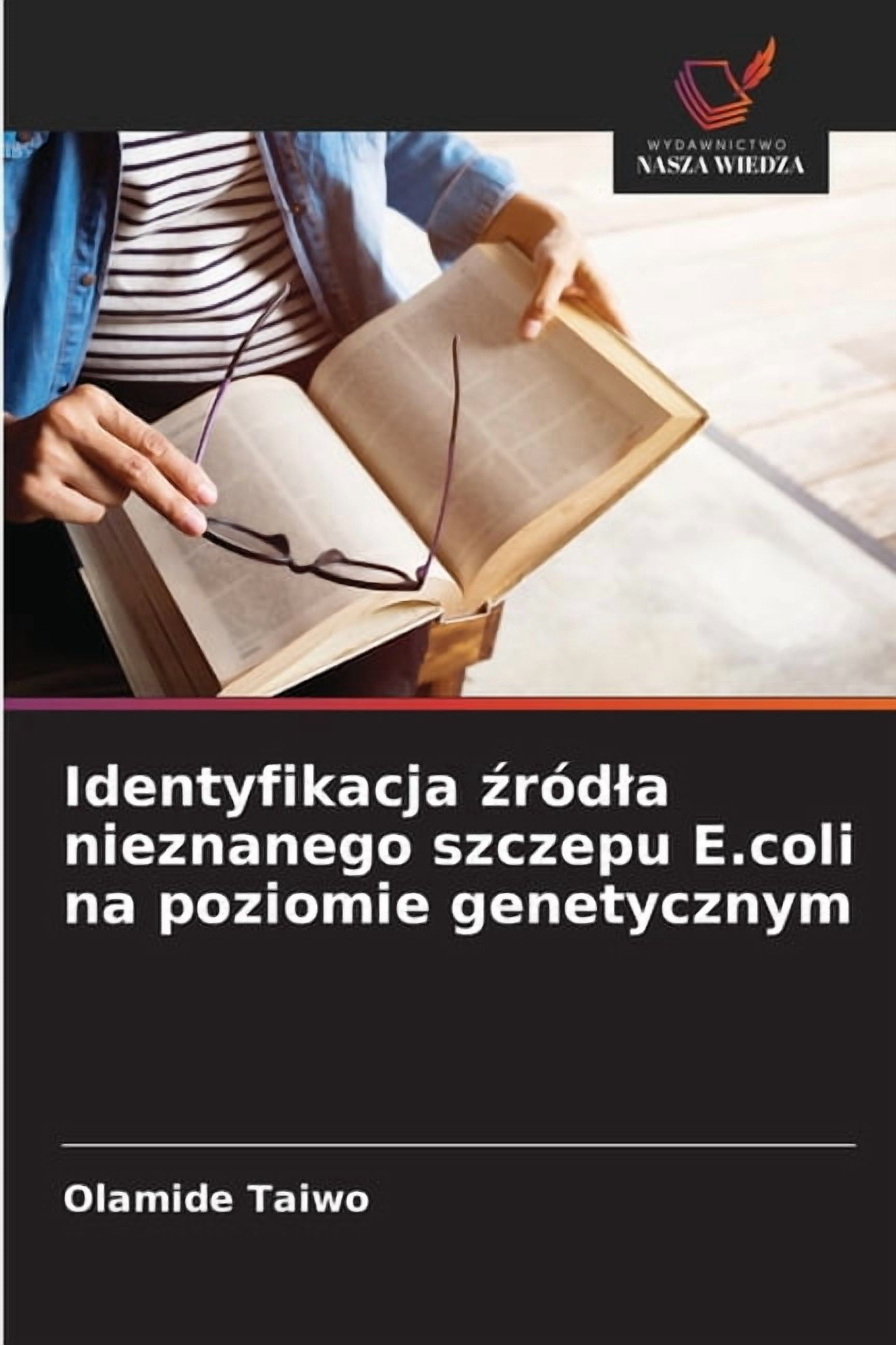 Identyfikacja źródla nieznanego szczepu E.coli na poziomie genetycznym, (Paperback)