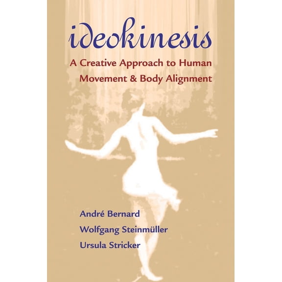 Ideokinesis : A Creative Approach to Human Movement and Body Alignment (Paperback)