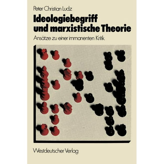 Ideologiebegriff Und Marxistische Theorie: Ansätze Zu Einer Immanenten Kritik, (Paperback)