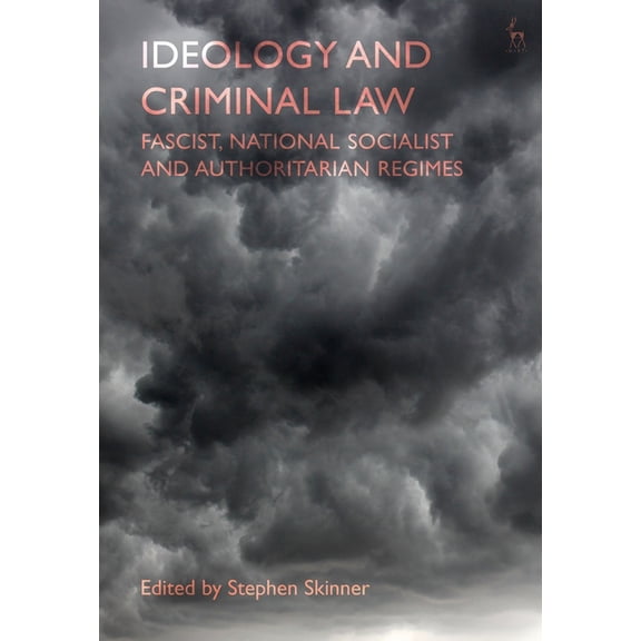 Ideology and Criminal Law: Fascist, National Socialist and Authoritarian Regimes, (Paperback)