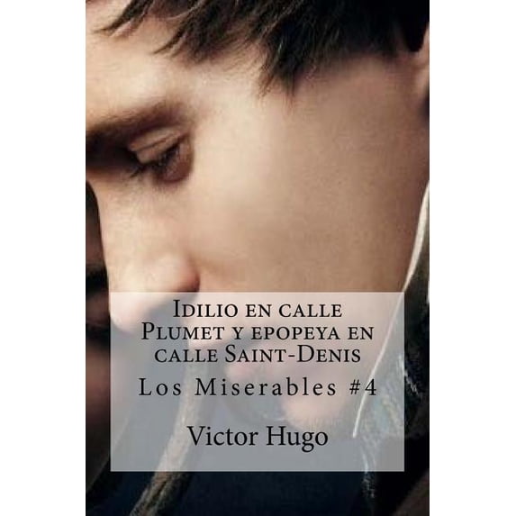 Idilio en calle Plumet y epopeya en calle Saint-Denis : Los Miserables #4 (Paperback)