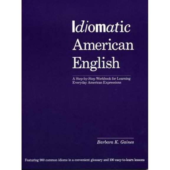 Pre-Owned Idiomatic American English: A Step-By-Step Workbook for Learning Everyday American Expressions (Paperback) 0870117564 9780870117565