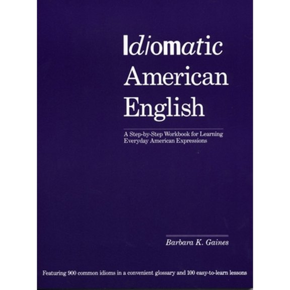 Pre-Owned Idiomatic American English: A Step-by-Step Workbook for Learning Everyday American Expressions (Paperback) 0870117564 9780870117565