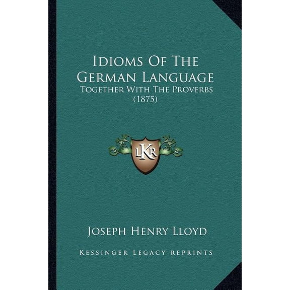 Idioms Of The German Language : Together With The Proverbs (1875) (Paperback)