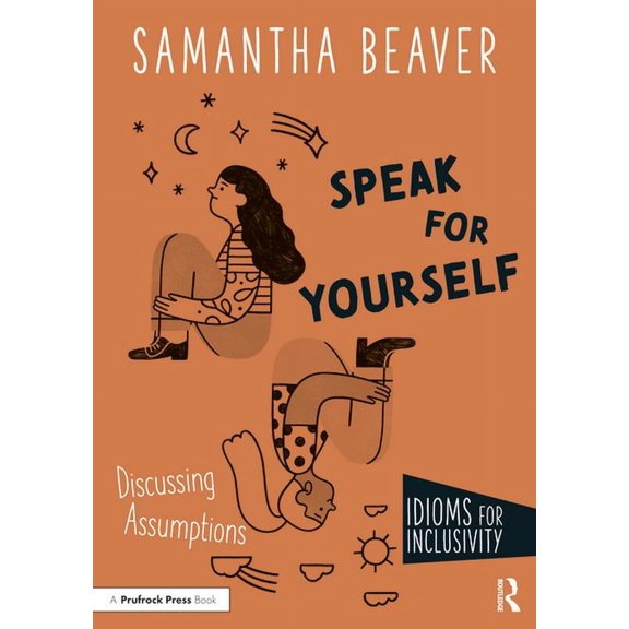 Idioms for Inclusivity: Speak for Yourself: Discussing Assumptions (Paperback)