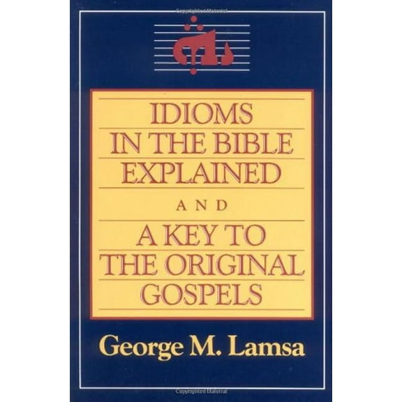 Idioms in the Bible Explained and a Key to the Original Gospel, (Paperback)