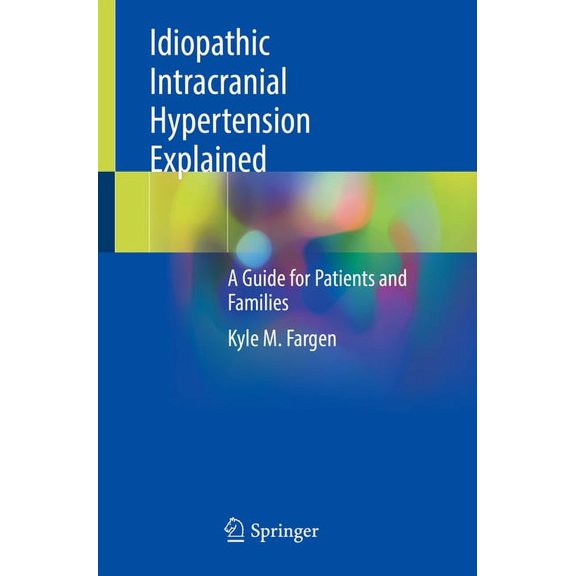 Idiopathic Intracranial Hypertension Explained: A Guide for Patients and Families, (Paperback)