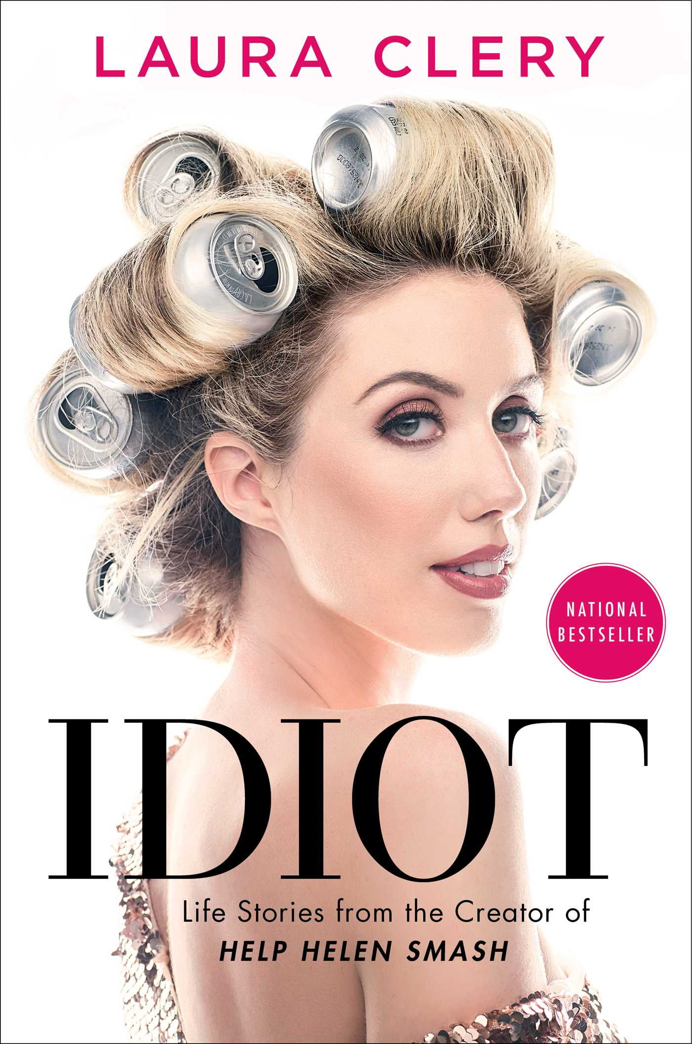 LAURA CLERY Idiot : Life Stories from the Creator of Help Helen Smash (Hardcover)
