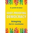 thumbnail image 1 of Idiot-Proofing Democracy: Reimagining the U.S. Constitution, (Paperback), 1 of 1