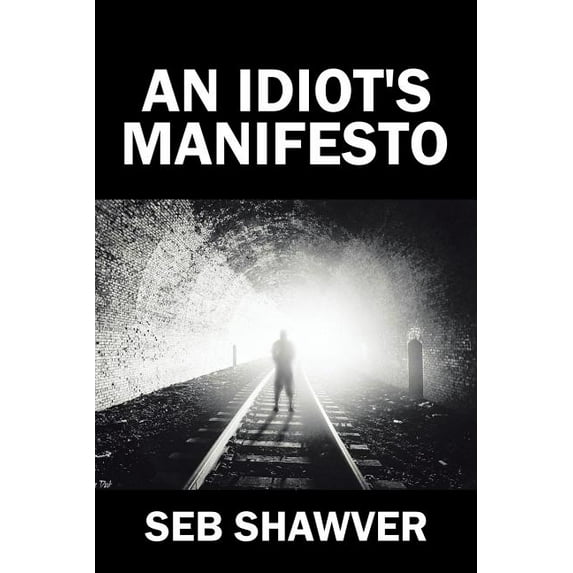An Idiot's Manifesto, (Paperback)