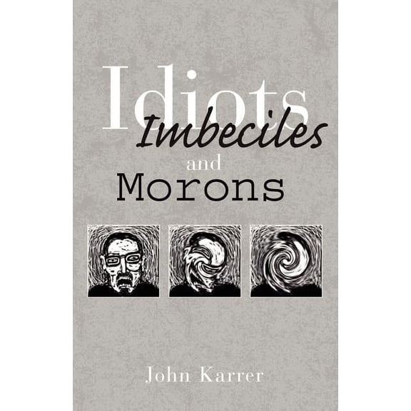Idiots, Imbeciles and Morons, (Paperback)