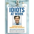 thumbnail image 1 of Pre-Owned Idiots at Work: Chronicles of Workplace Stupidity (Paperback) 0740746995 9780740746994, 1 of 1
