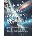 thumbnail image 1 of Idir an Naofa Agus an Profane: Cúig Peirspictíochtaí AR Ábhair Éagsúla, Mar Shampla: Dia, Deamhain, Reiligiún Agus Grá ., (Paperback), 1 of 1