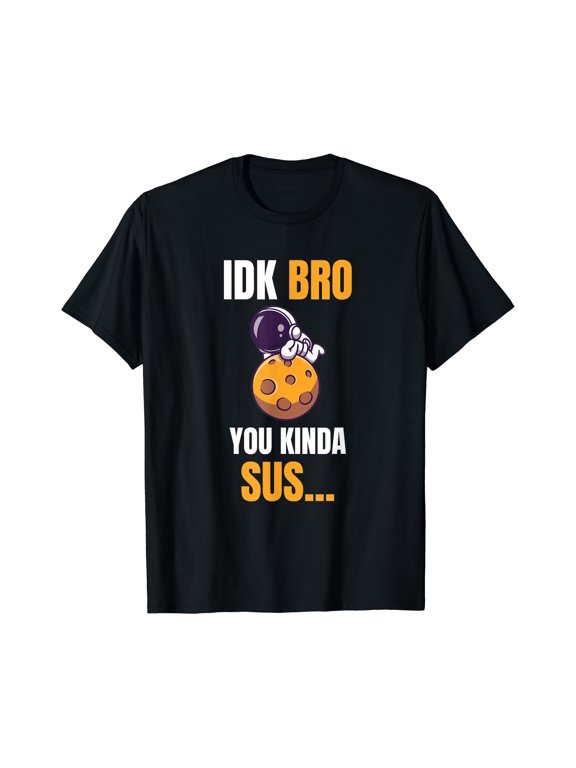 Idk Bro You Kinda Sus Game T T-Shirt