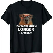 VTUWYM Idk How Much Longer I Can Slay Capybara Sarcastic Dank-Meme T-Shirt