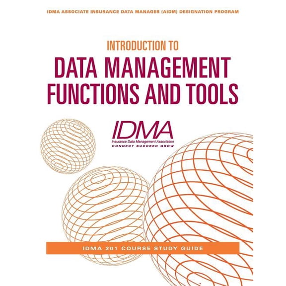 Idma Associate Insurance Data Manager (A Introduction to Data Management Functions and Tools: IDMA 201 Course Study Guide, Book 1, (Paperback)