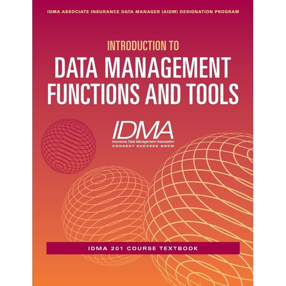 Idma Associate Insurance Data Manager (Aidm) Desig: Introduction to Data Management Functions and Tools: Idma 201 Course Textbook - Paperback