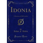 Idonia A Romance of Old London Classic Reprint