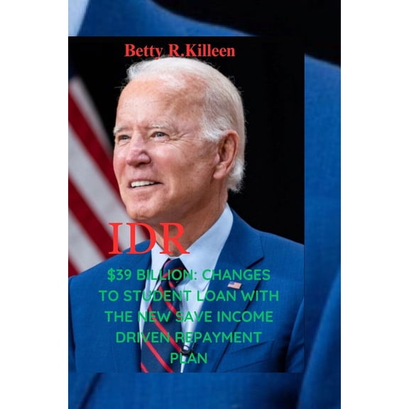 Idr : $39 Billion: Changes to Student Loan Planning with the New Income Driven Repayment (Paperback)