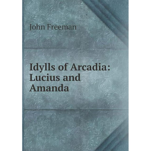 Idylls of Arcadia : Lucius and Amanda (Paperback)