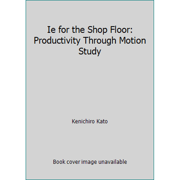 Pre-Owned Ie for the Shop Floor: Productivity Through Motion Study, 9781563270000, 1563270005, Hardcover,
