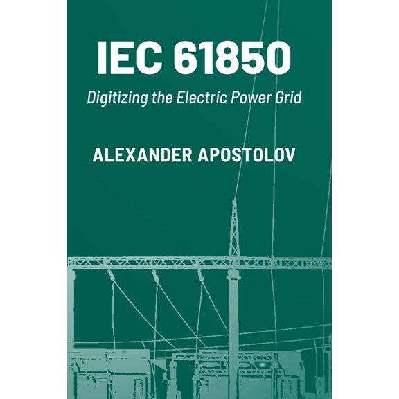 Iec 61850: Digitizing the Electric Power Grid, (Hardcover)