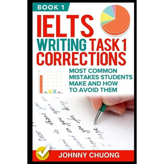 Ielts Writing Task 1 Corrections: Most Common Mistakes Students Make and How to Avoid Them (Book 1), (Paperback)