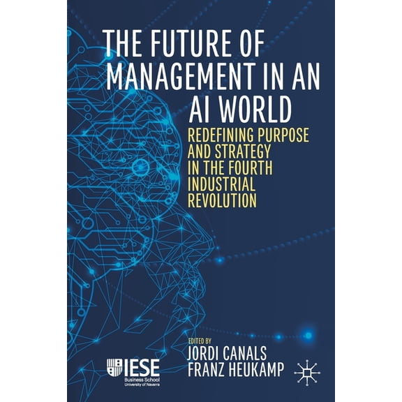 Iese Business Collection The Future of Management in an AI World: Redefining Purpose and Strategy in the Fourth Industrial Revolution, (Paperback)