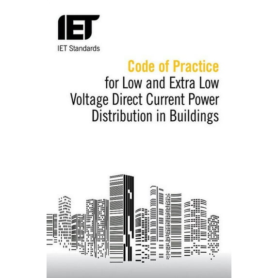 Iet Codes and Guidance: Code of Practice for Low and Extra Low Voltage Direct Current Power Distribution in Buildings (Paperback)