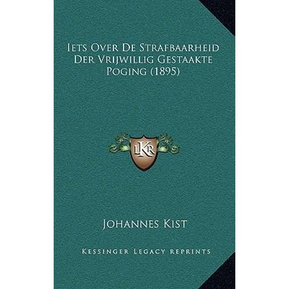 Iets Over de Strafbaarheid Der Vrijwillig Gestaakte Poging (1895) Paperback