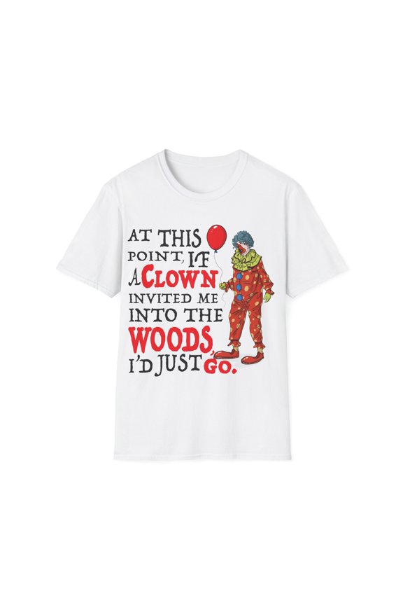 If A Clown Invited Me Into Woods Unisex Softstyle T-Shirt
