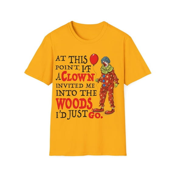 If A Clown Invited Me Into Woods Unisex Softstyle T-Shirt