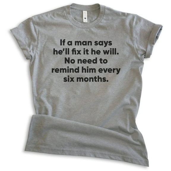If A Man Says He'll Fix It No Need To Remind Him Every Six Months Shirt, Unisex Men's Shirt, Husband Shirt, Dark Heather Gray, Large