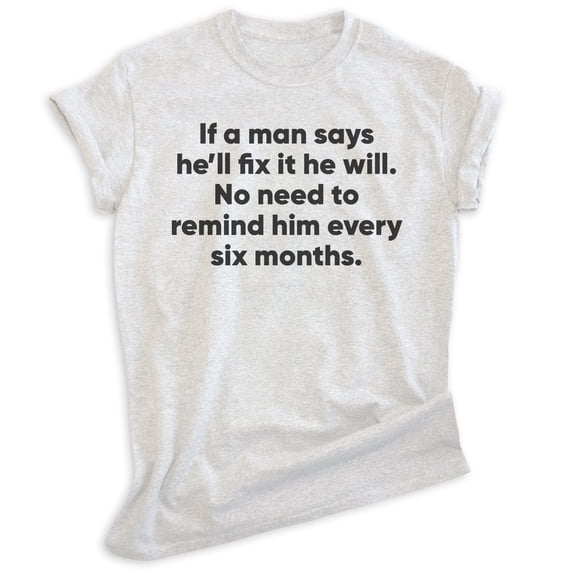 If A Man Says He'll Fix It No Need To Remind Him Every Six Months Shirt, Unisex Men's Shirt, Husband Shirt, Heather Ash, 3X-Large