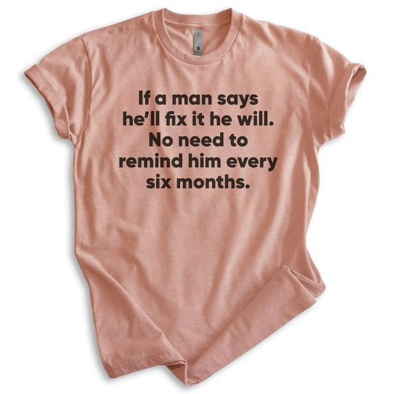 If A Man Says He'll Fix It No Need To Remind Him Every Six Months Shirt, Unisex Men's Shirt, Husband Shirt, Heather Sunset, Large