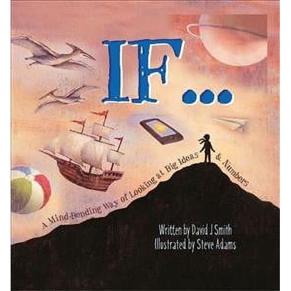 If : A Mind-bending Way of Looking at Big Ideas and Numbers
