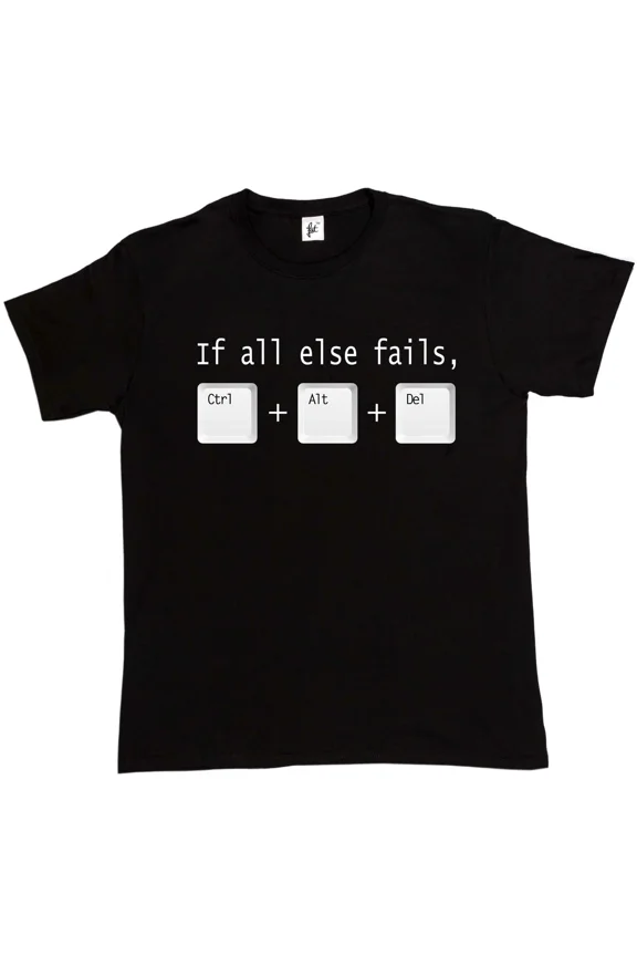 If All Else Fails CTRL ALT DEL Tech Support Geek Funny Graphic Unisex T-Shirt up to size 5XL