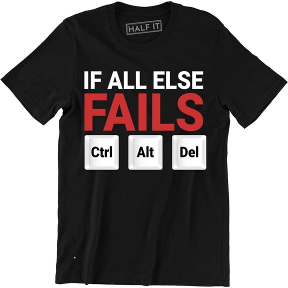 If All Else Fails Ctrl Alt Del T Shirt Slogan Computer Geek Nerd Tee All Size S-5XL