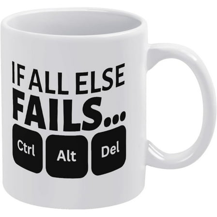 If All Else Fails Ctrl Alt Delete Mug End Task Funny Mug 11 Ounces Funny Coffee Mug White