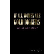 If All Women Are Gold Diggers What Are Men?, Paperback