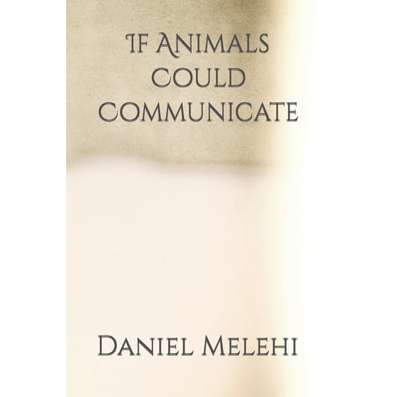 If Animals Could Communicate, (Paperback)