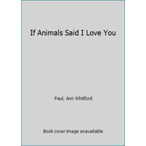 Pre-Owned If Animals Said I Love You (Paperback) 1338312774 9781338312775