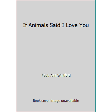 Pre-Owned If Animals Said I Love You (Paperback) 1338312774 9781338312775