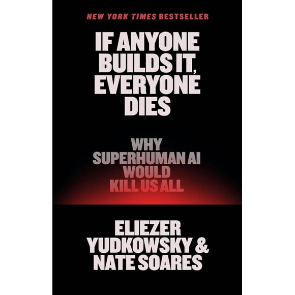 If Anyone Builds It, Everyone Dies: Why Superhuman AI Would Kill Us All (Hardcover)